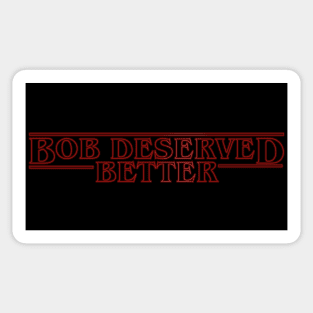 Bob Deserved Better Sticker